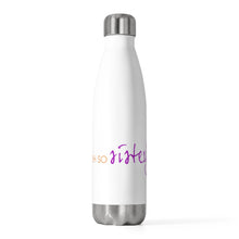 Load image into Gallery viewer, Ooh So Sisterly 20oz Insulated Bottle